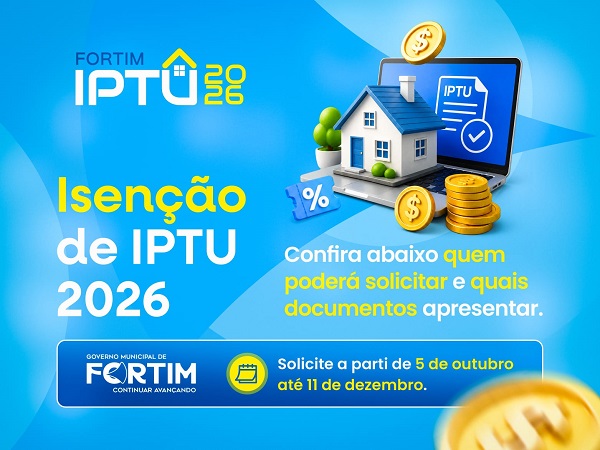 ISENÇÃO DO IPTU 2026: INFORMAÇÕES IMPORTANTES PARA OS CONTRIBUINTES DE FORTIM